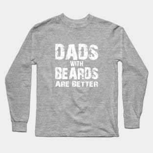 DADS WITH BEARDS ARE BETTER Long Sleeve T-Shirt